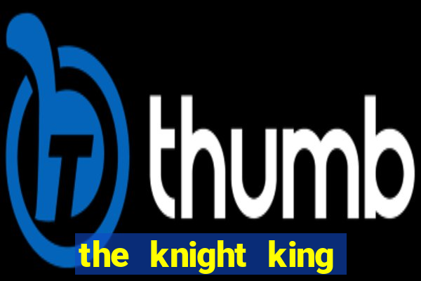 the knight king who returned with a god wiki